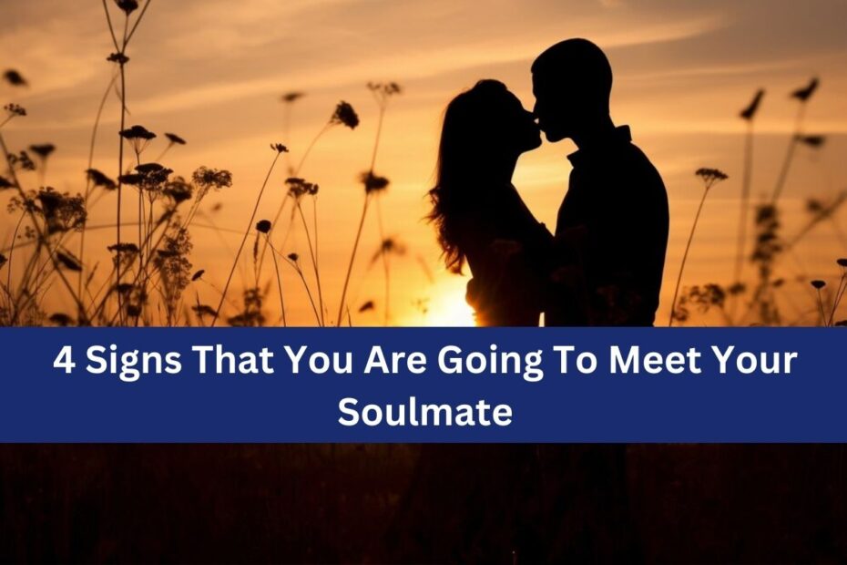 4 Signs That You Are Going To Meet Your Soulmate