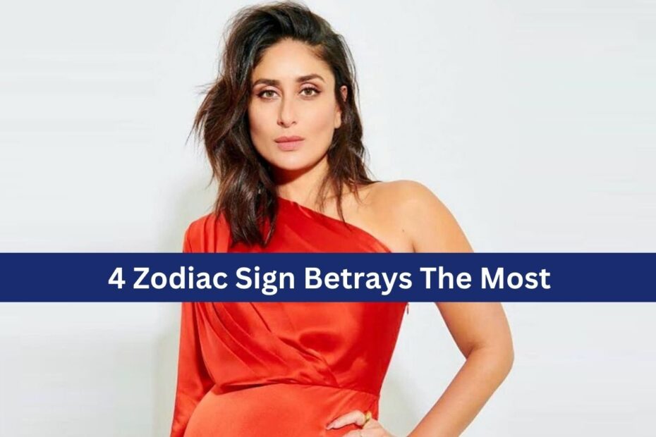 4 Zodiac Sign Betrays The Most