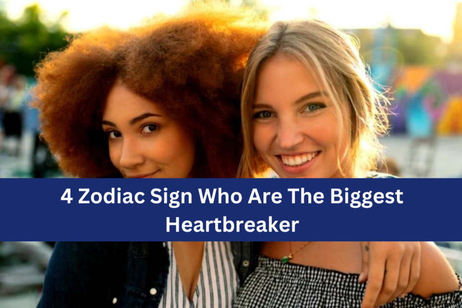 4 Zodiac Sign Who Are The Biggest Heartbreaker (1)