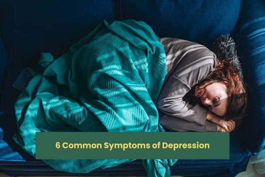 6 Common Symptoms of Depression