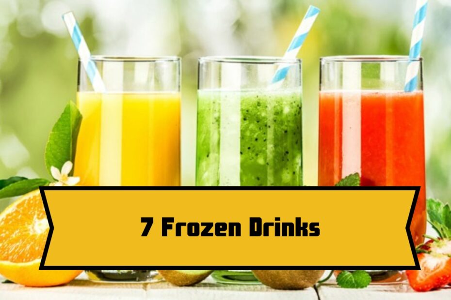 7 Frozen Drinks