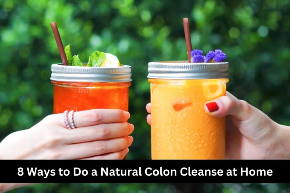 8 Ways to Do a Natural Colon Cleanse at Home