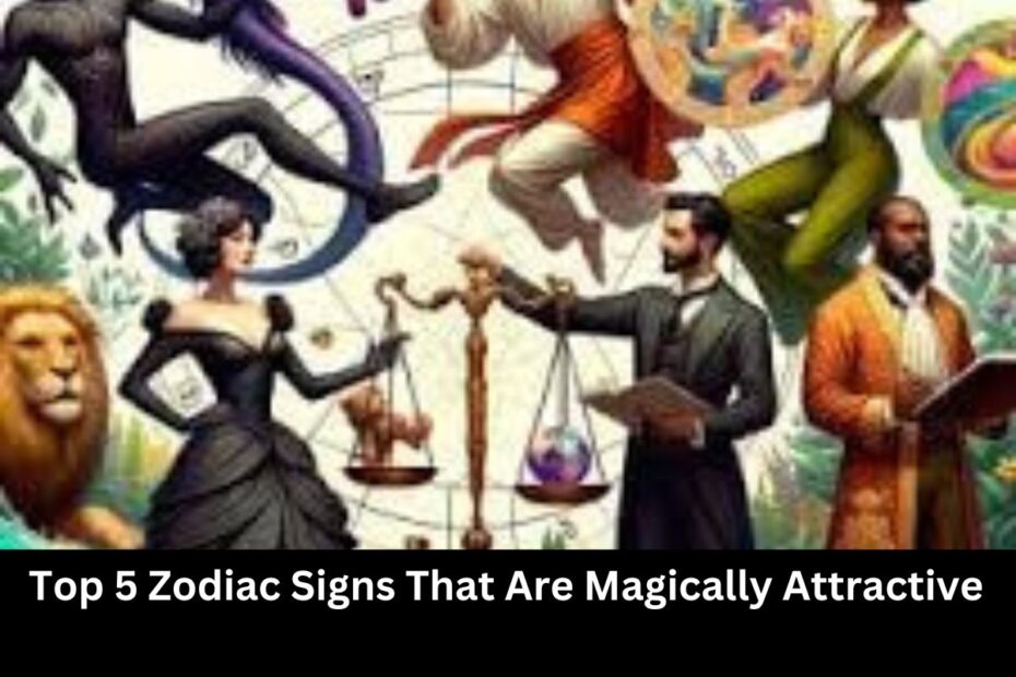 Top 5 Zodiac Signs That Are Magically Attractive