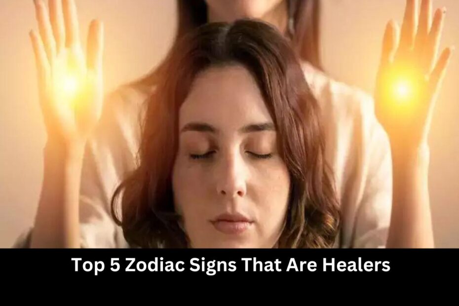 Top 5 Zodiac Signs That Are Healers