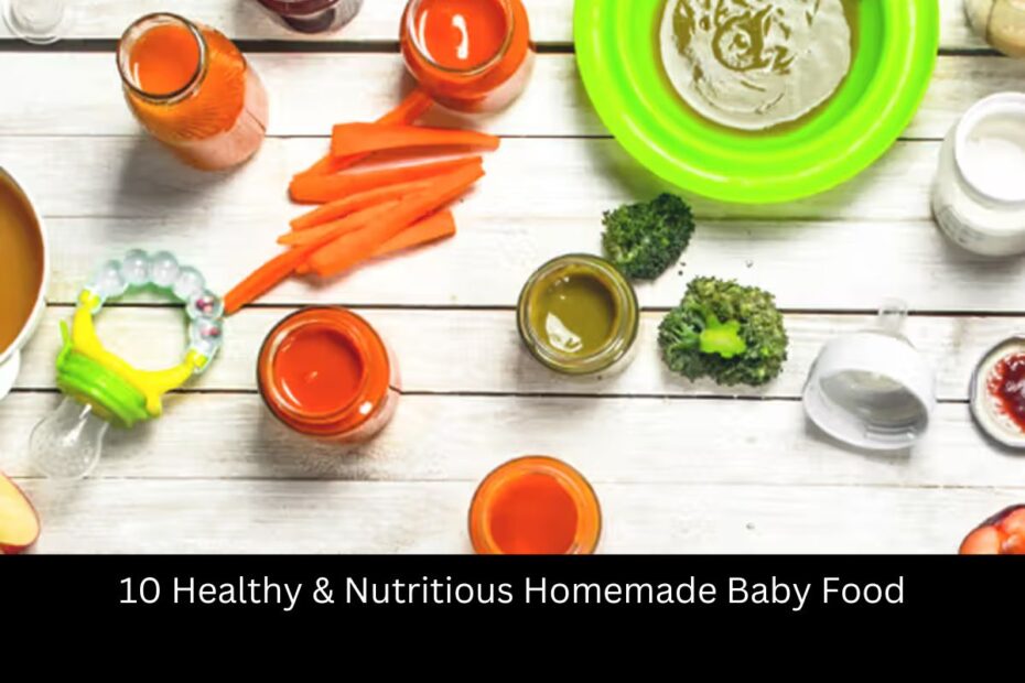 10 Healthy & Nutritious Homemade Baby Food