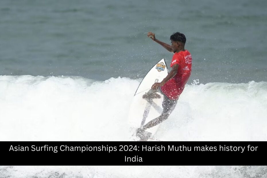 Asian Surfing Championships 2024: Harish Muthu makes history for India