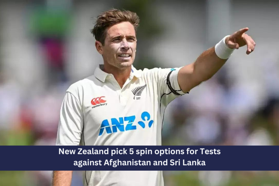 New Zealand pick 5 spin options for Tests against Afghanistan and Sri Lanka