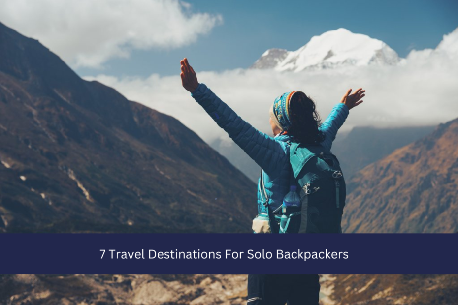 7 Travel Destinations For Solo Backpackers