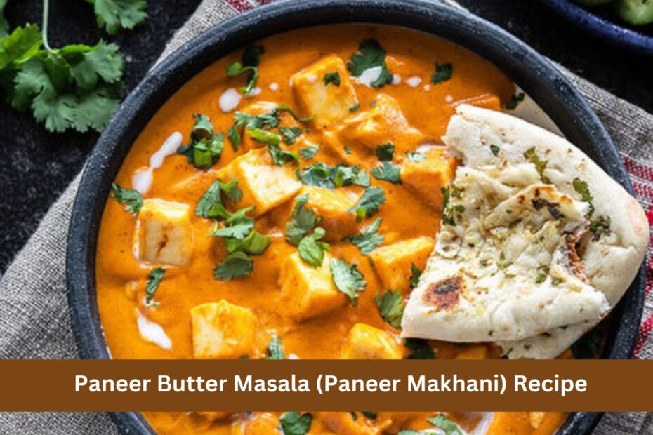 Paneer Butter Masala (Paneer Makhani) Recipe