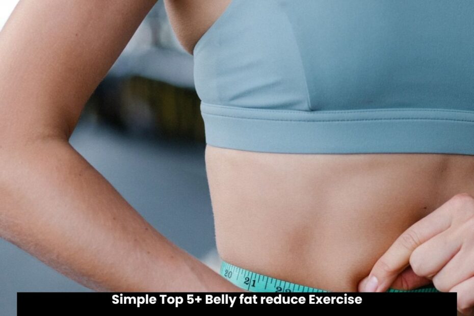 Simple Top 5+ Belly fat reduce Exercise