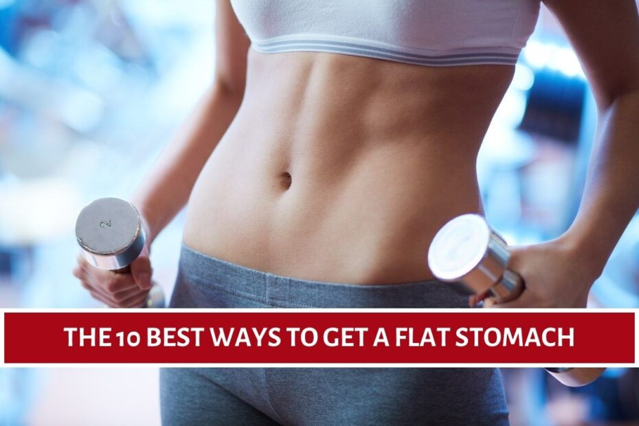 The 10 Best Ways to Get a Flat Stomach