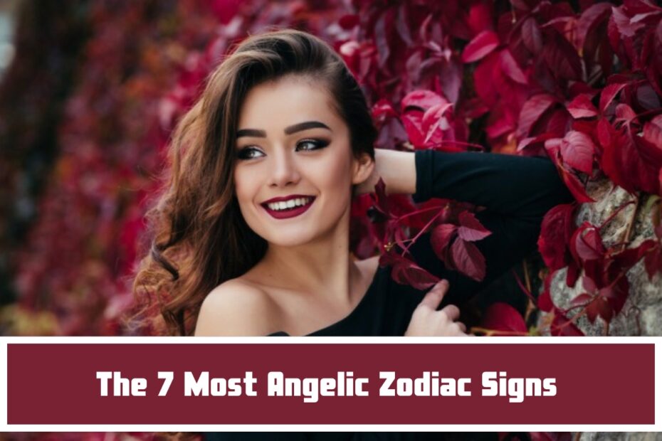 The 7 Most Angelic Zodiac Signs