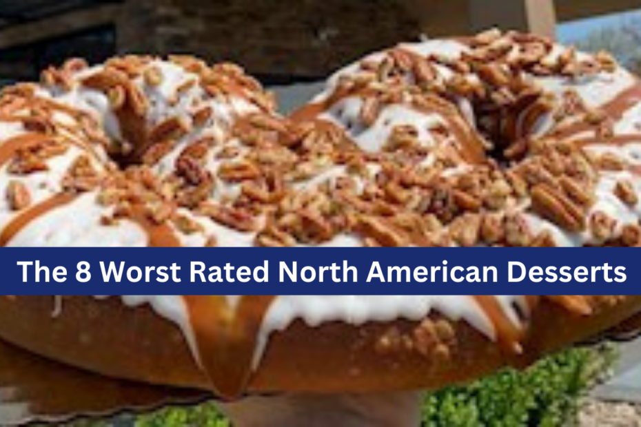 The 8 Worst Rated North American Desserts