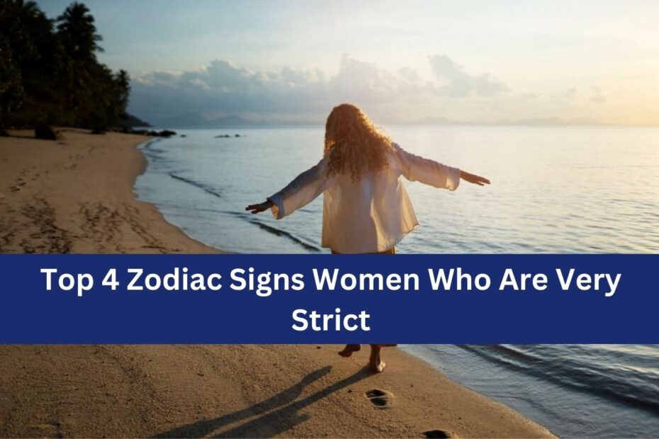 Top 4 Zodiac Signs Women Who Are Very Strict