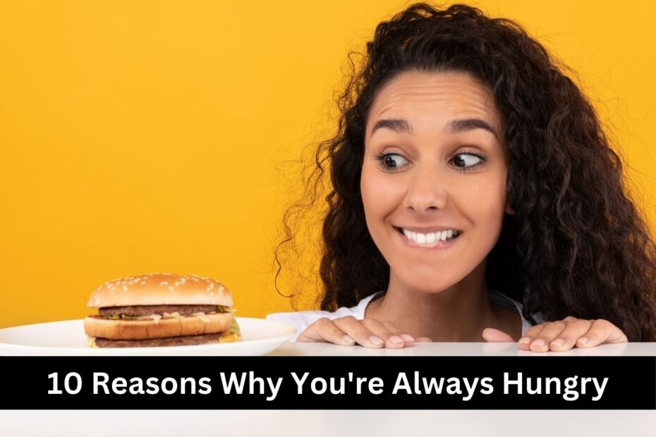 10 Reasons Why You're Always Hungry