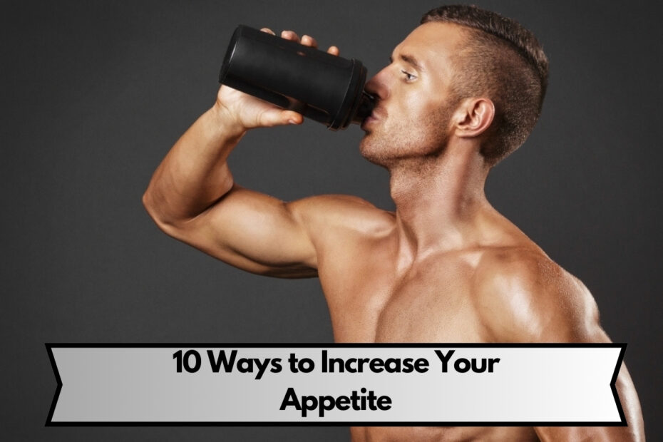 10 Ways to Increase Your Appetite