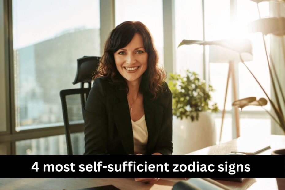 4 most self-sufficient zodiac signs