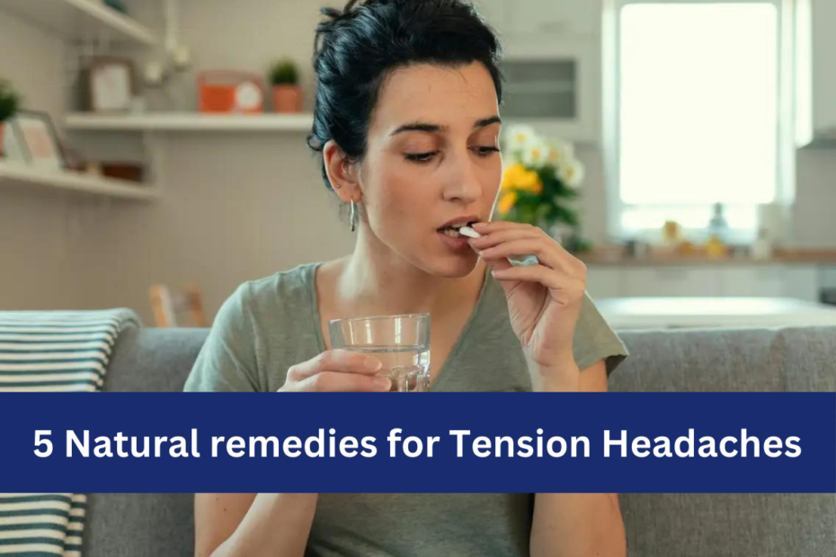 5 Natural remedies for Tension Headaches