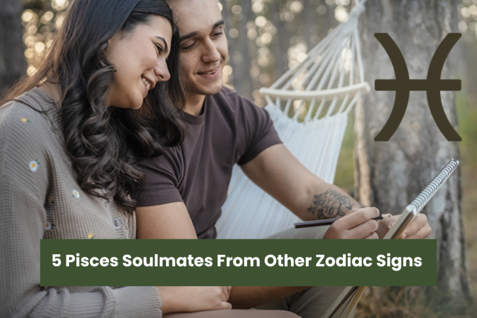 5 Pisces Soulmates From Other Zodiac Signs