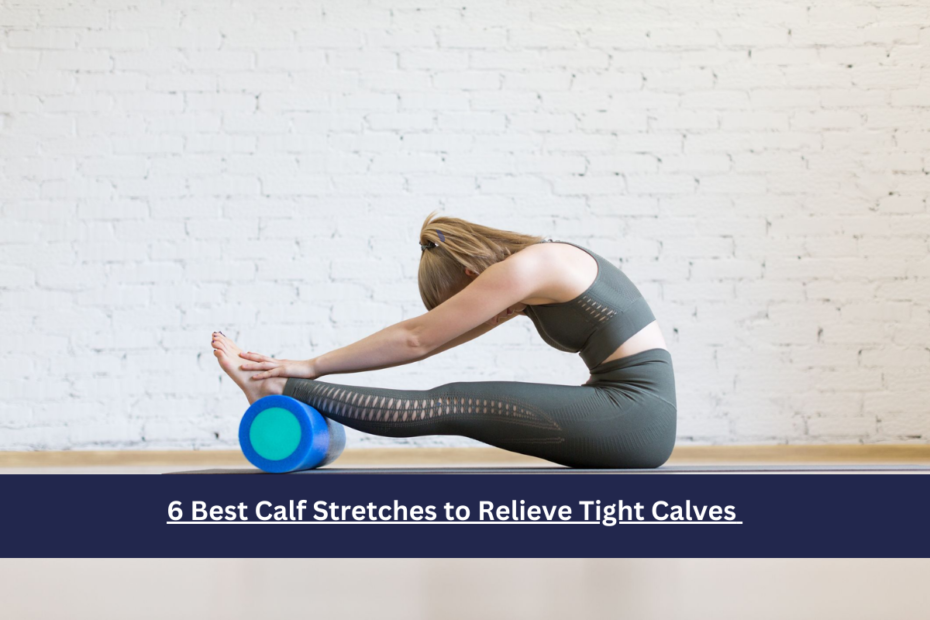 6 Best Calf Stretches to Relieve Tight Calves