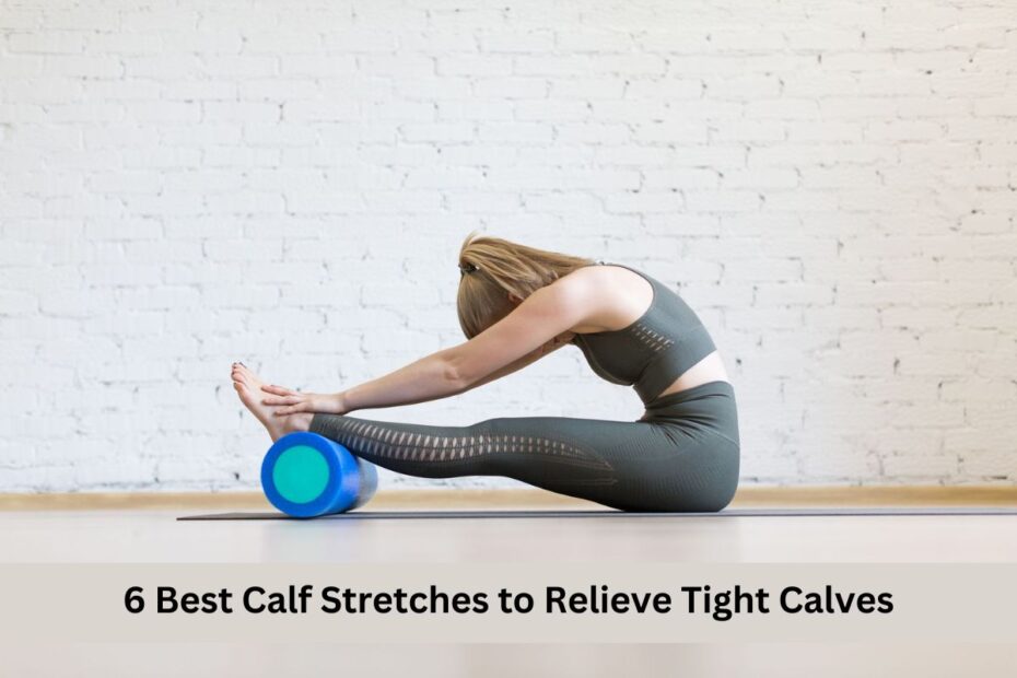 6 Best Calf Stretches to Relieve Tight Calves