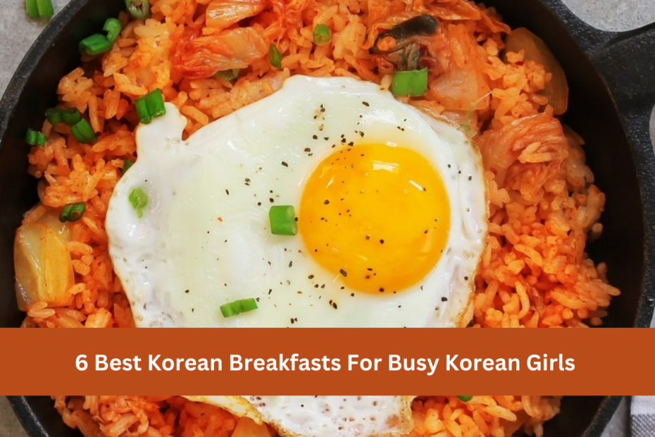 6 Best Korean Breakfasts For Busy Korean Girls 