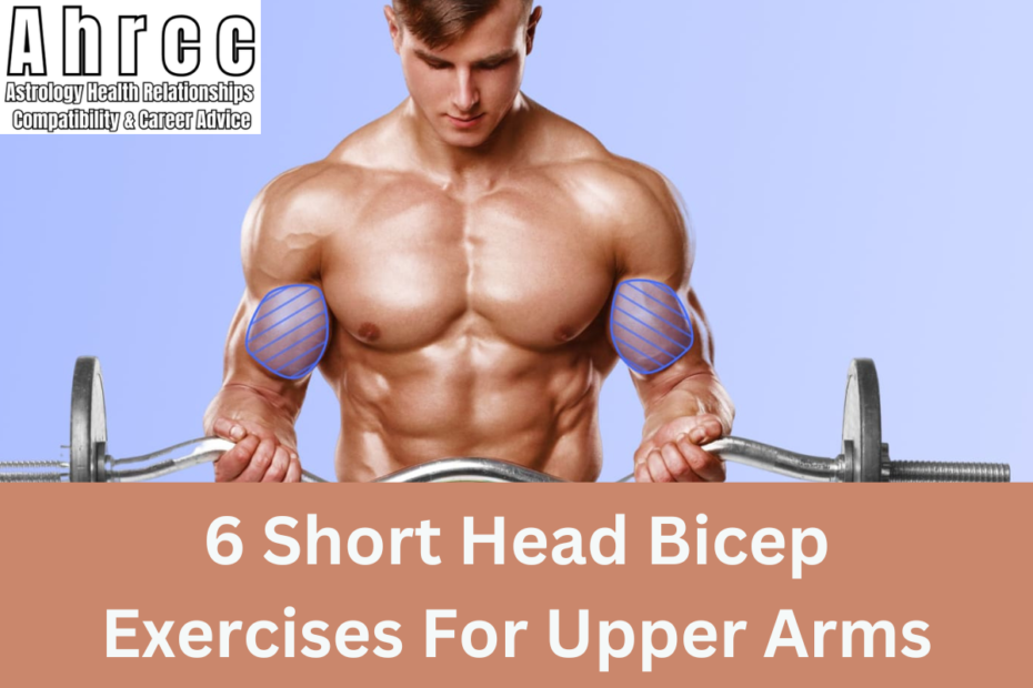 6 Short Head Bicep Exercises For Upper Arms