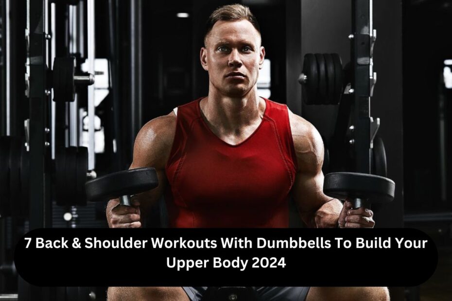 7 Back & Shoulder Workouts With Dumbbells To Build Your Upper Body 2024