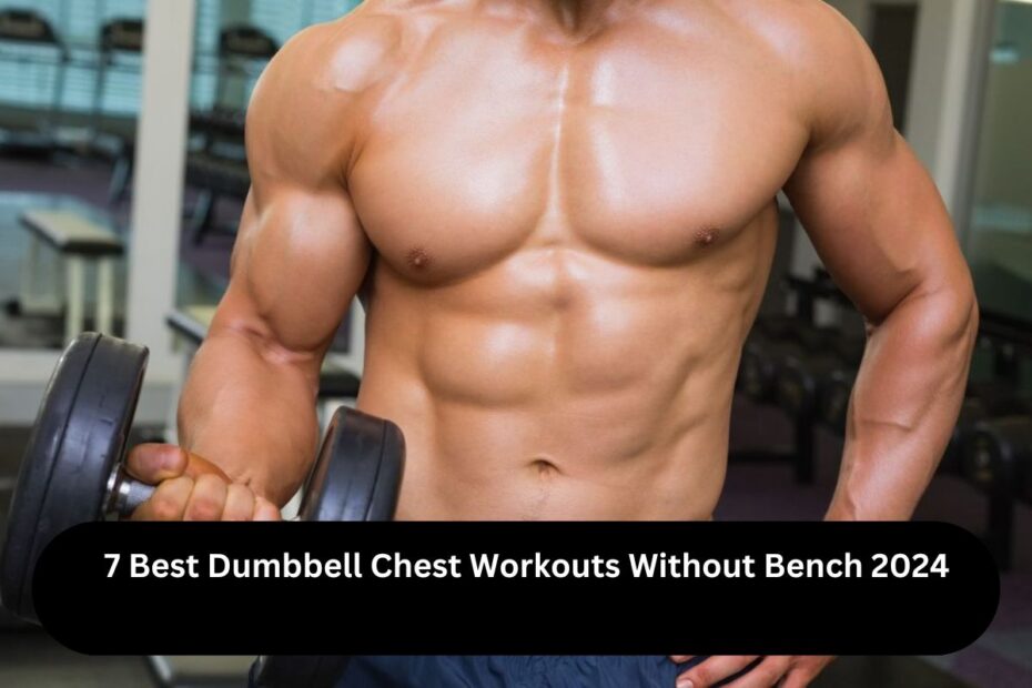 7 Best Dumbbell Chest Workouts Without Bench 2024