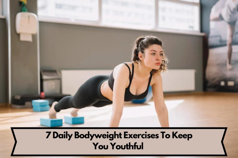 7 Daily Bodyweight Exercises To Keep You Youthful