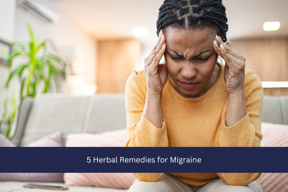 5 Herbal Remedies for Migraine