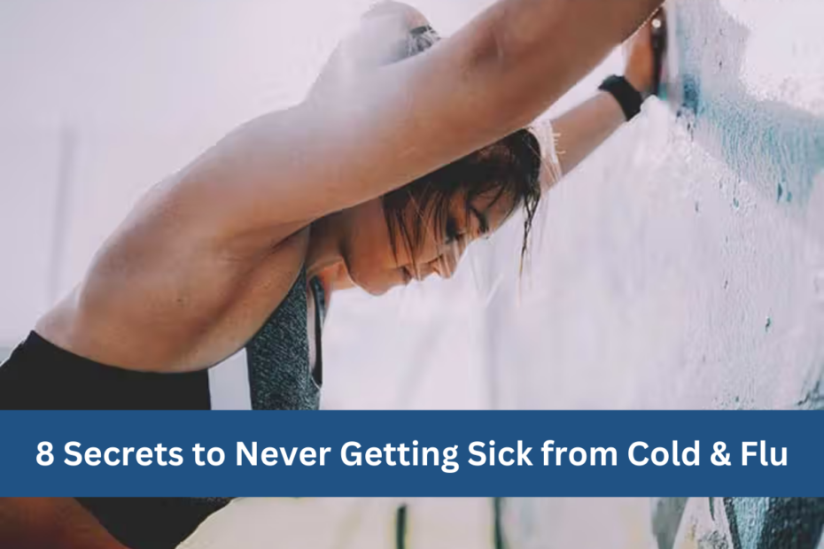 8 Secrets to Never Getting Sick from Cold & Flu