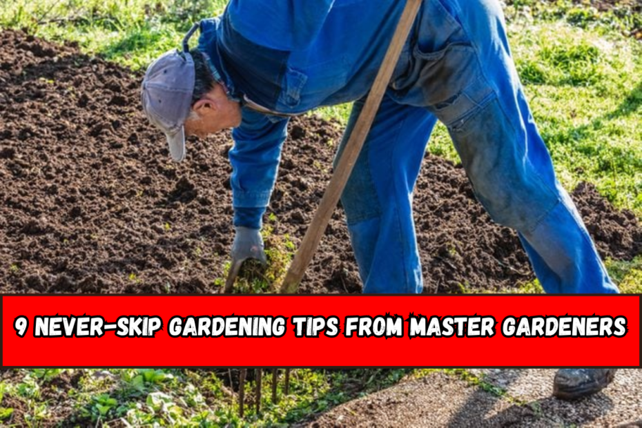 9 Never-Skip Gardening Tips From Master Gardeners