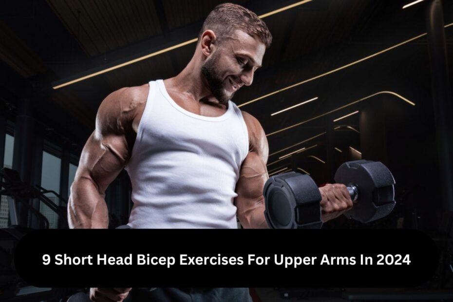 9 Short Head Bicep Exercises For Upper Arms In 2024