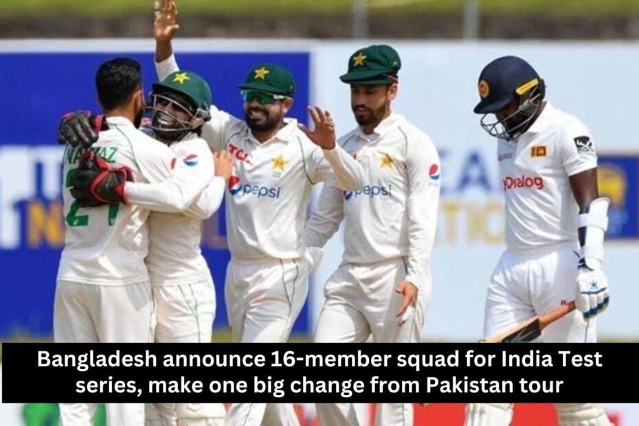 Bangladesh announce 16-member squad for India Test series, make one big change from Pakistan tour