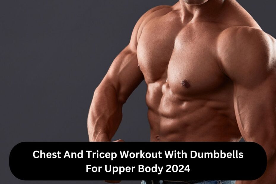 Chest And Tricep Workout With Dumbbells For Upper Body 2024