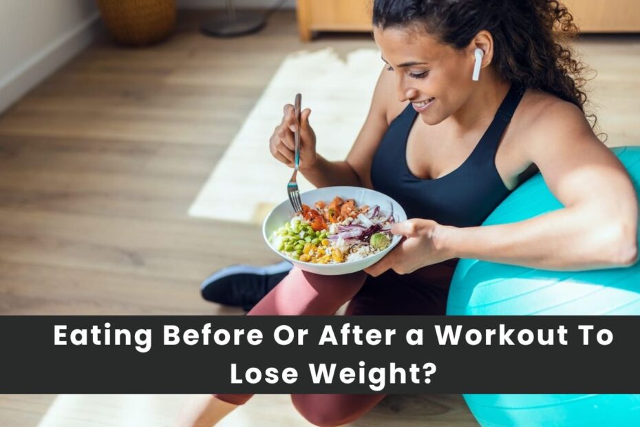 Eating Before Or After a Workout To Lose Weight