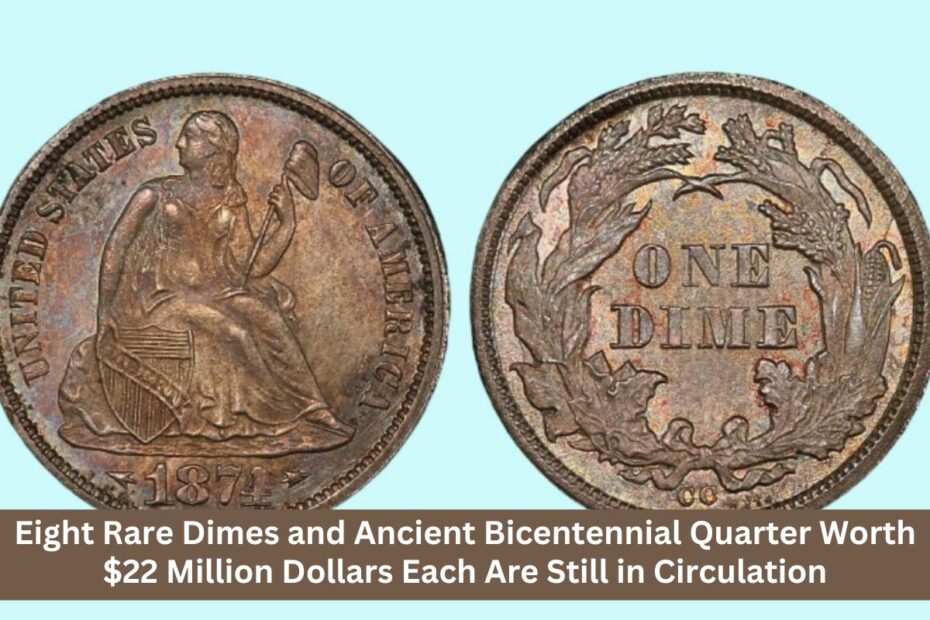 Eight Rare Dimes and Ancient Bicentennial Quarter Worth $22 Million Dollars Each Are Still in Circulation