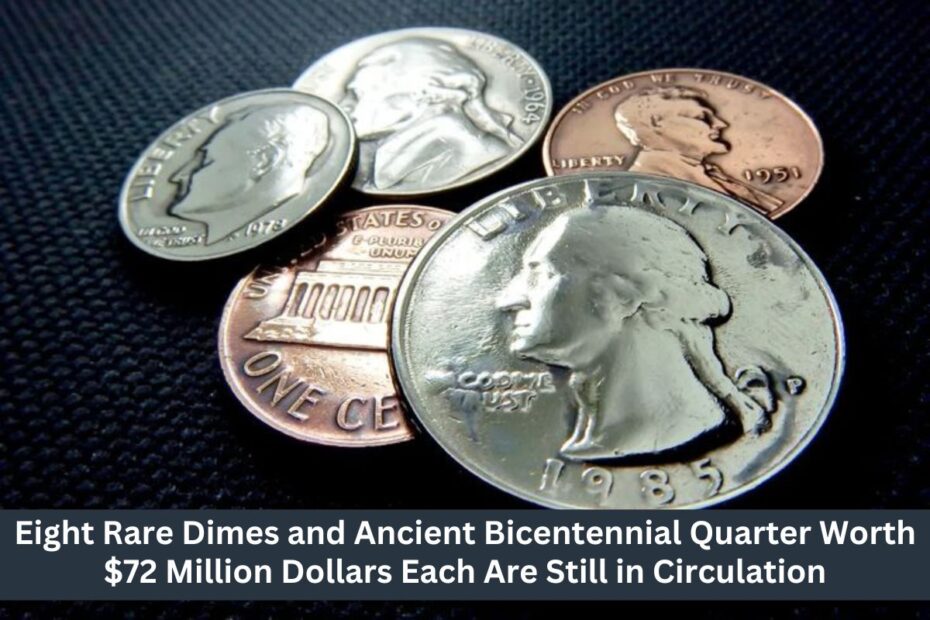 Eight Rare Dimes and Ancient Bicentennial Quarter Worth $72 Million Dollars Each Are Still in Circulation