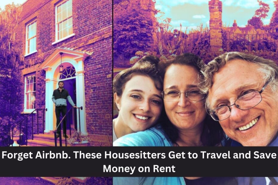 Forget Airbnb. These Housesitters Get to Travel and Save Money on Rent