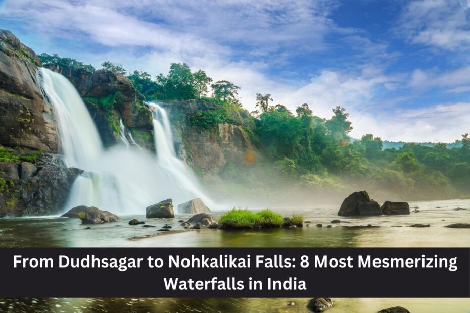 From Dudhsagar to Nohkalikai Falls: 8 Most Mesmerizing Waterfalls in India