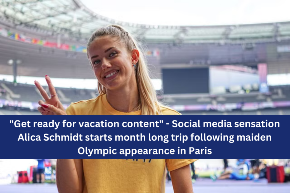 "Get ready for vacation content" - Social media sensation Alica Schmidt starts month long trip following maiden Olympic appearance in Paris