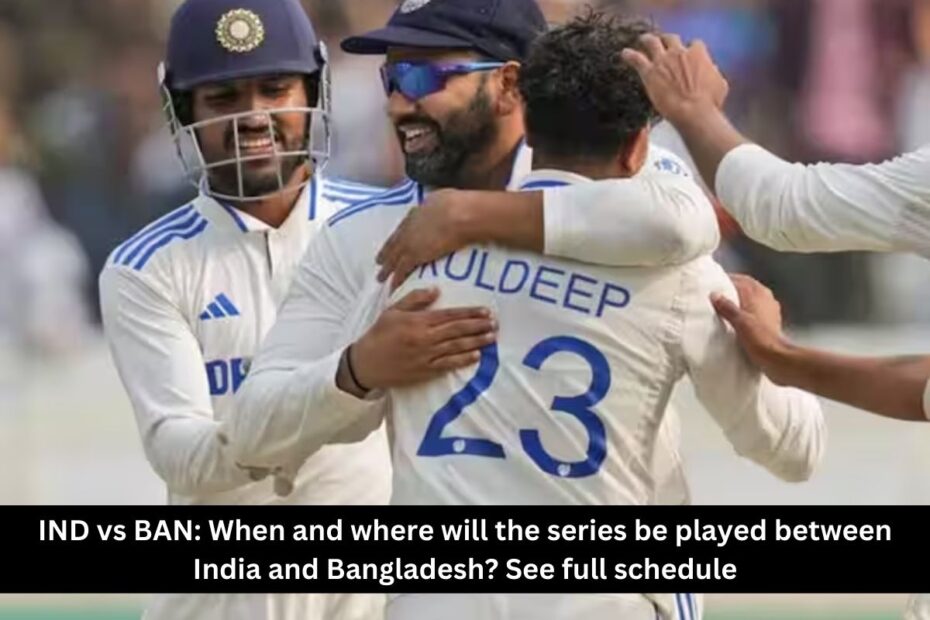 IND vs BAN: When and where will the series be played between India and Bangladesh? See full schedule