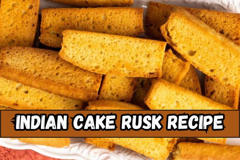 Indian Cake Rusk Recipe