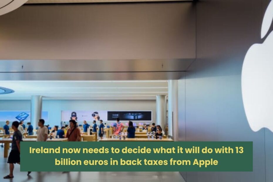 Ireland now needs to decide what it will do with 13 billion euros in back taxes from Apple