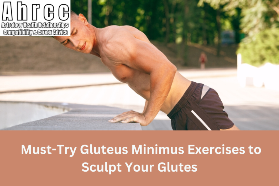 Must-Try Gluteus Minimus Exercises to Sculpt Your Glutes