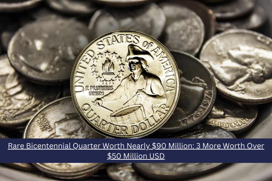 Rare Bicentennial Quarter Worth Nearly $90 Million: 3 More Worth Over $50 Million USD