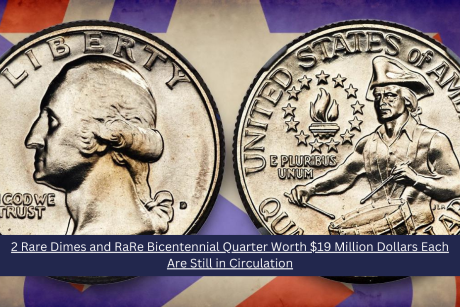 2 Rare Dimes and RaRe Bicentennial Quarter Worth $19 Million Dollars Each Are Still in Circulation