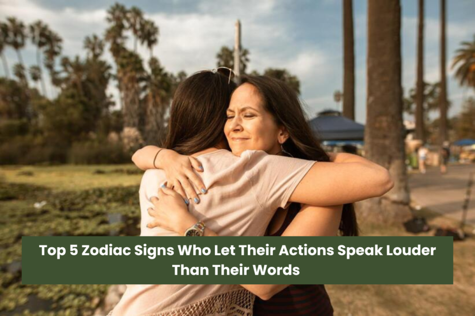 Top 5 Zodiac Signs Who Let Their Actions Speak Louder Than Their Words