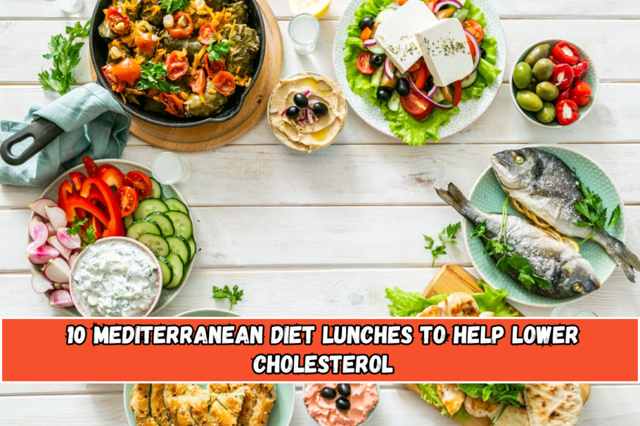 10 Mediterranean Diet Lunches to Help Lower Cholesterol